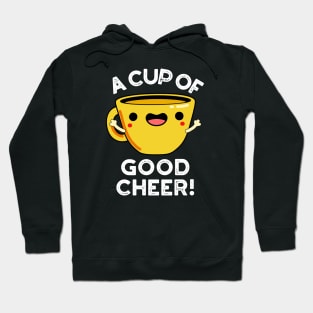 A Cup Of Good Cheer Cute Cup Pun Hoodie